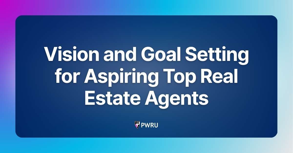 Vision and Goal Setting for Aspiring Top Real Estate Agents