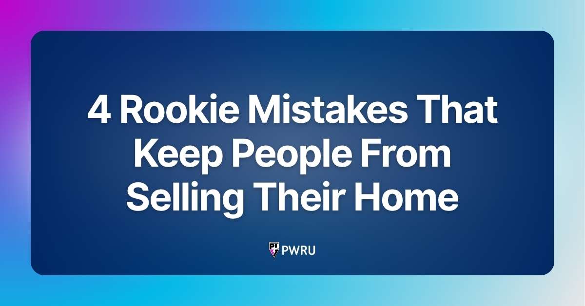 4 Rookie Mistakes That Keep People From Selling Their Home