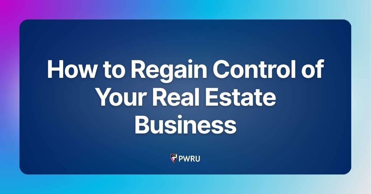 How to Regain Control of Your Real Estate Business