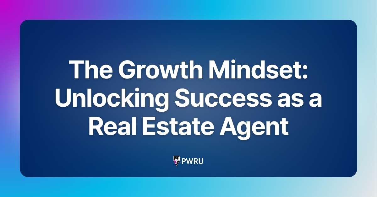 The Growth Mindset: Unlocking Success as a Real Estate Agent