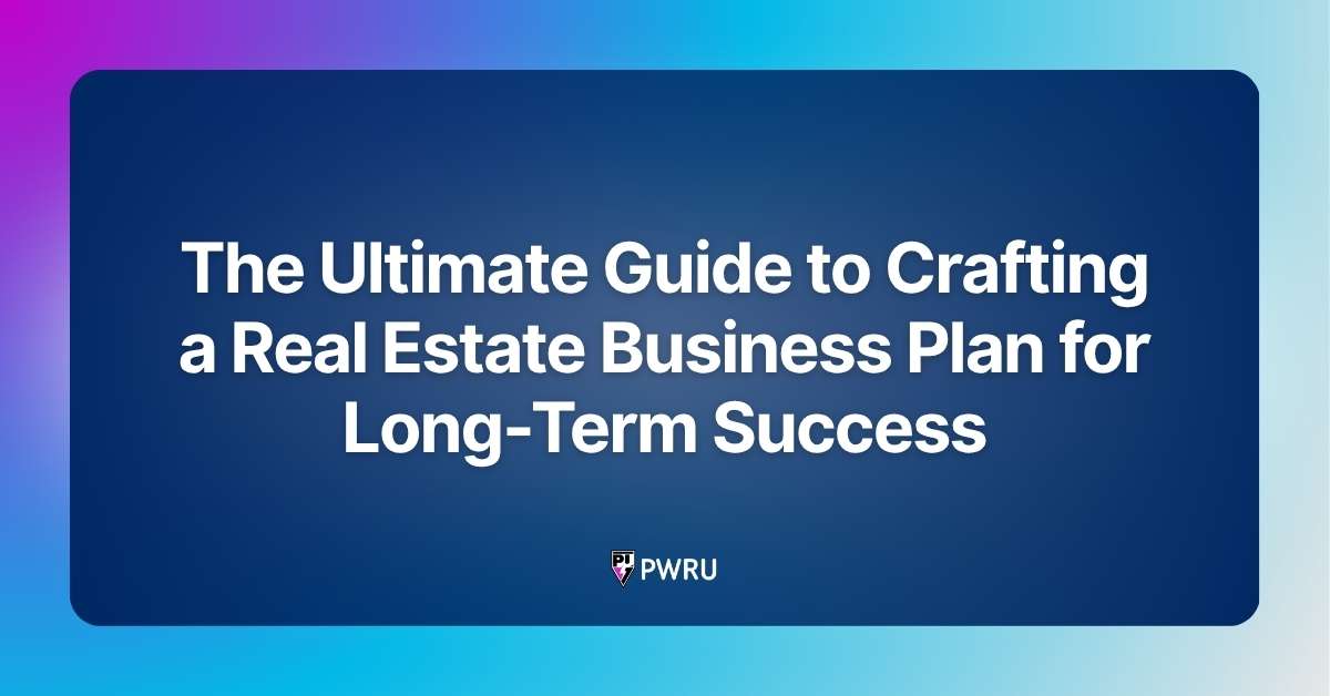 The Ultimate Guide to Crafting a Real Estate Business Plan for Long-Term Success