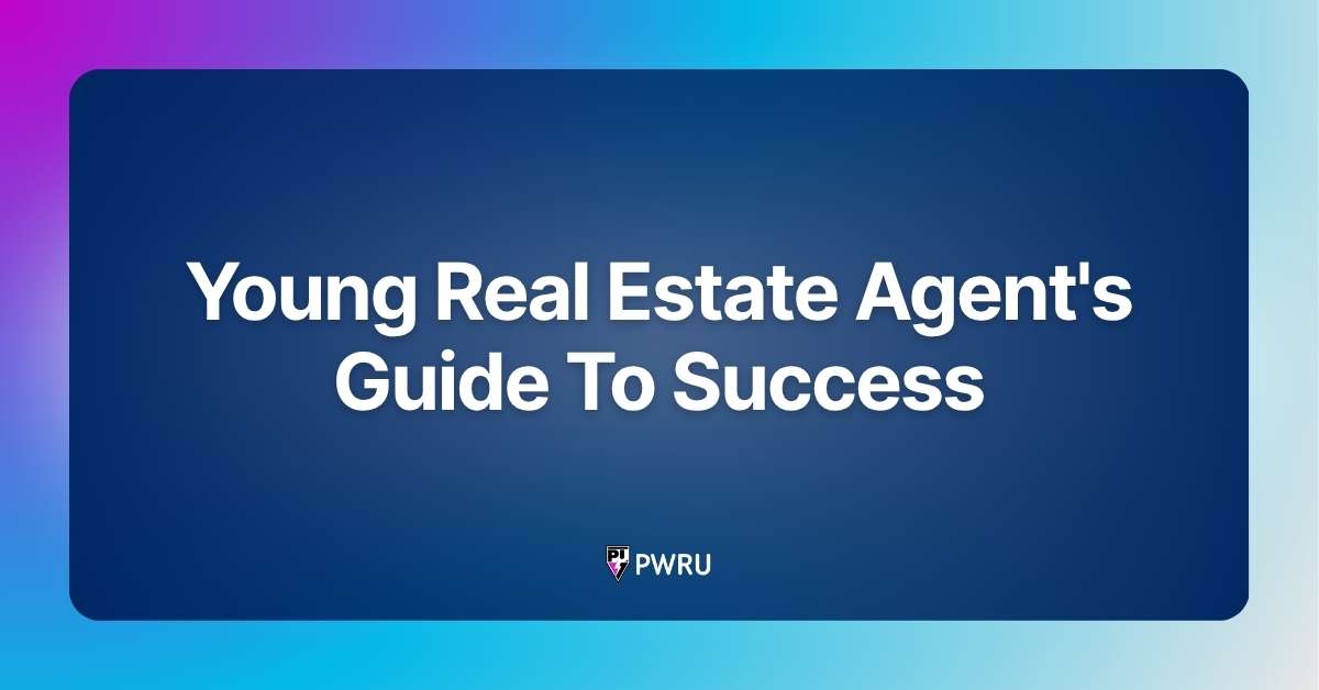Young Real Estate Agent’s Guide To Success
