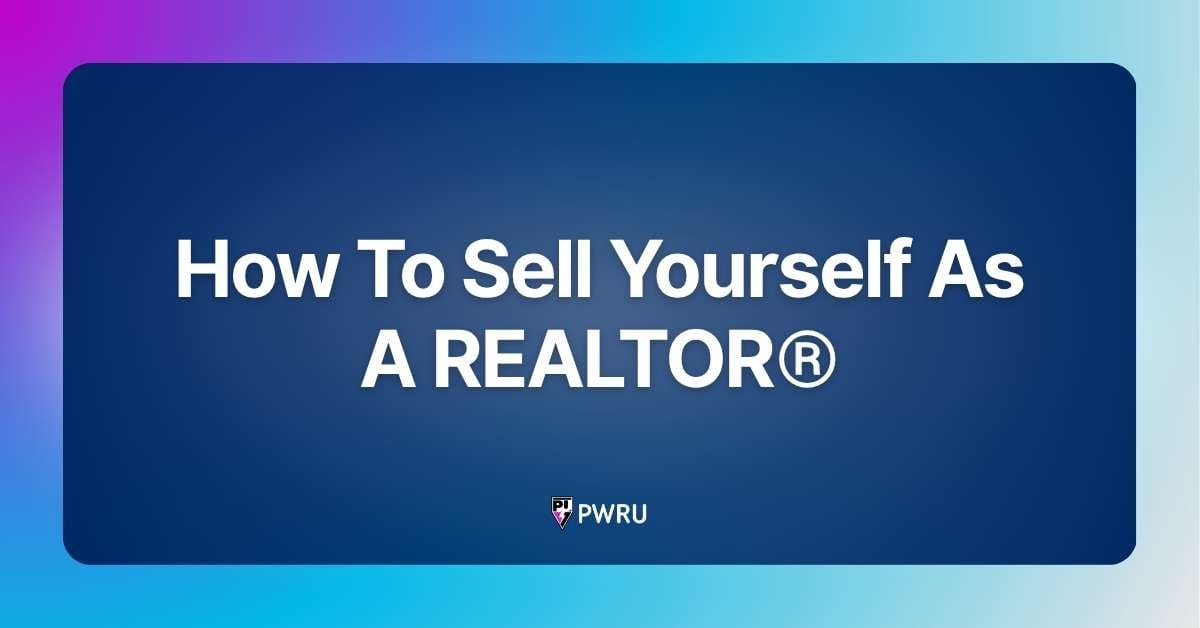 How To Sell Yourself As A REALTOR®