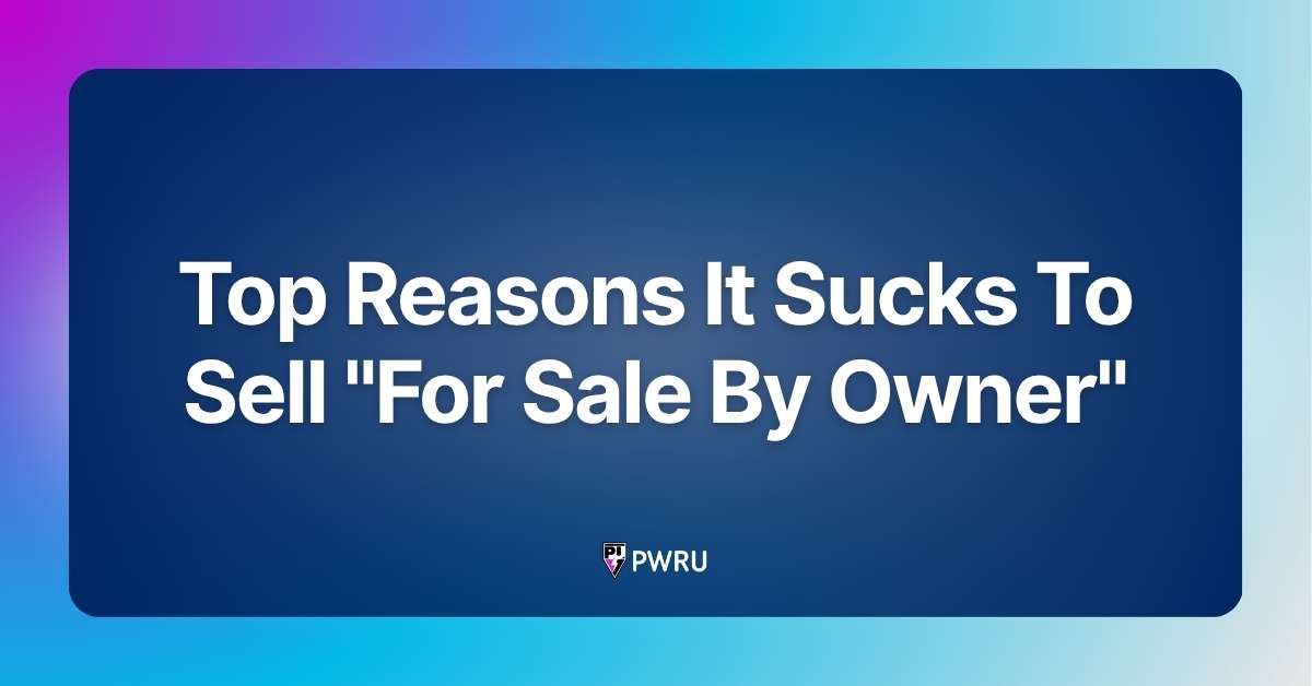 Top Reasons It Sucks To Sell “For Sale By Owner”