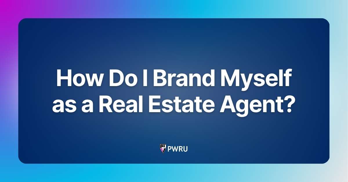 How Do I Brand Myself as a Real Estate Agent?