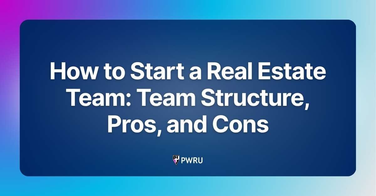 How to Start a Real Estate Team: Team Structure, Pros, and Cons