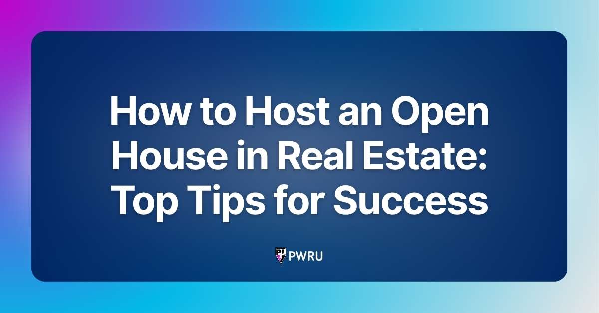How to Host an Open House in Real Estate: Top Tips for Success