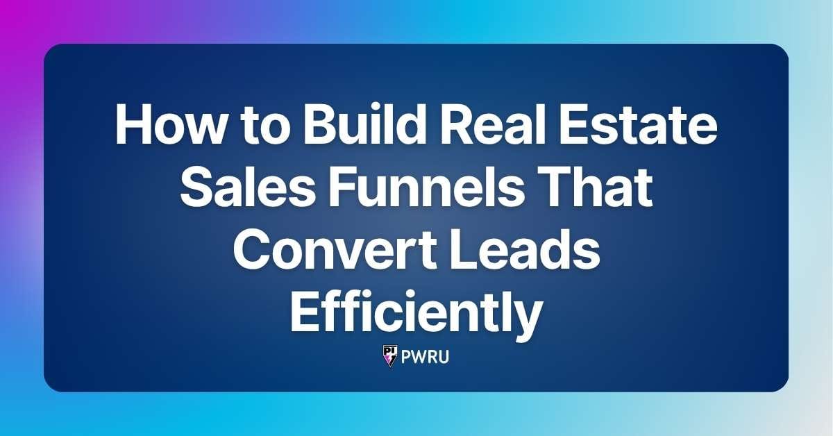 How to Build Real Estate Sales Funnels That Convert Leads Efficiently