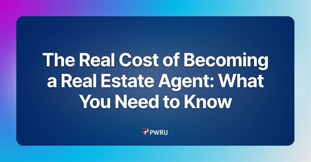 The Real Cost of Becoming a Real Estate Agent: What You Need to Know