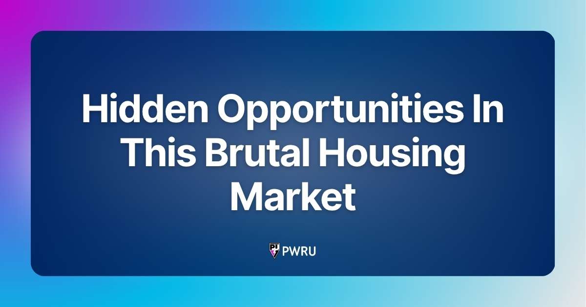 Hidden Opportunities In This Brutal Housing Market