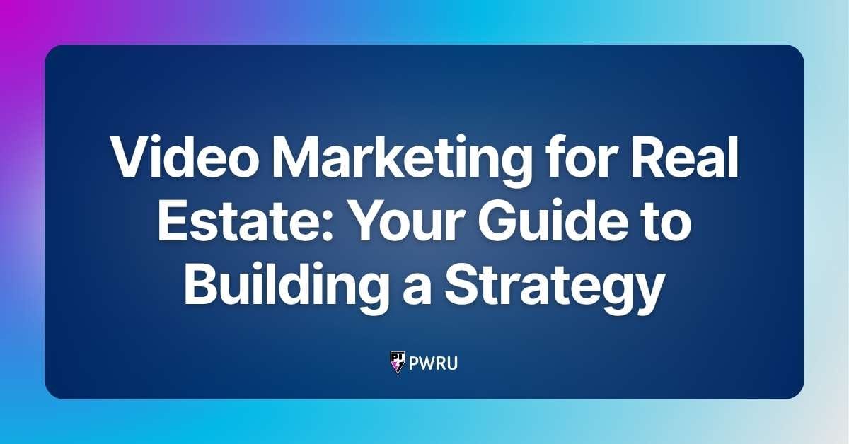 Video Marketing for Real Estate: Your Guide to Building a Strategy