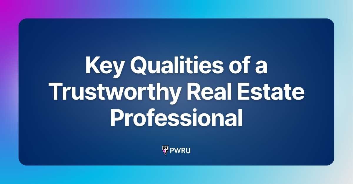 Key Qualities of a Trustworthy Real Estate Professional