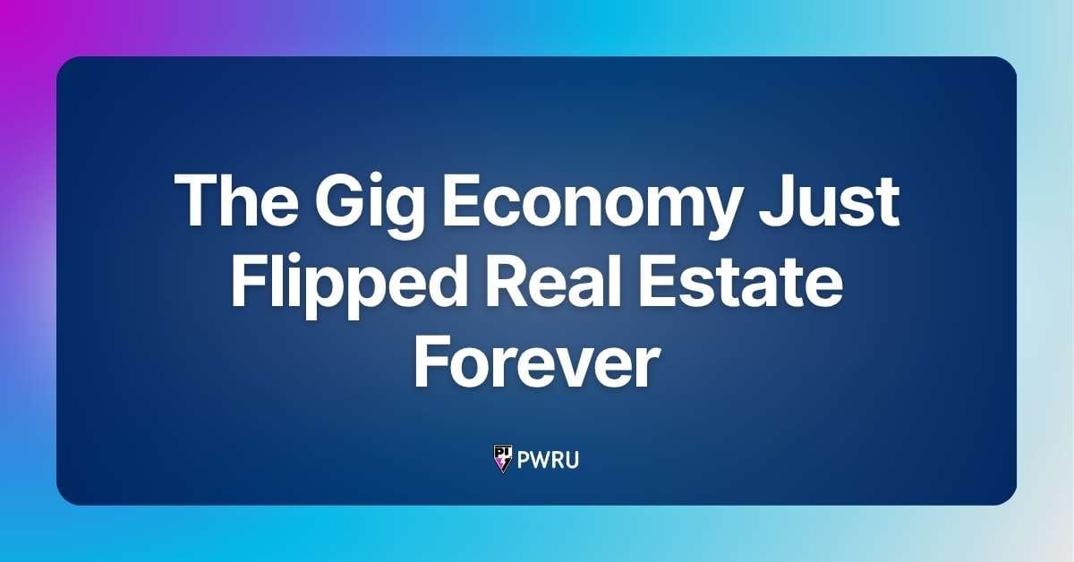 The Gig Economy Just Flipped Real Estate Forever