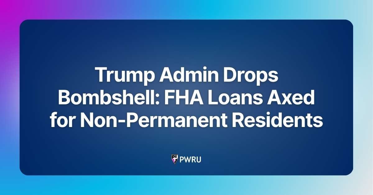 Trump Admin Drops Bombshell: FHA Loans Axed for Non-Permanent Residents