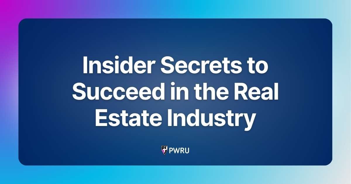 Insider Secrets to Succeed in the Real Estate Industry