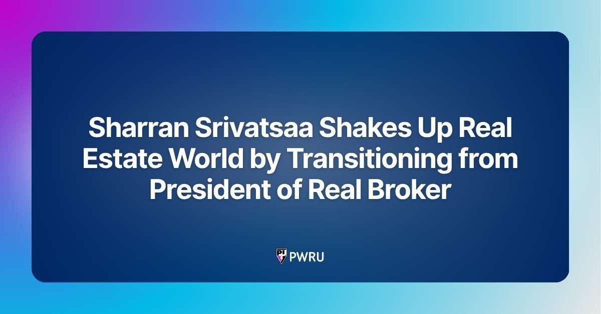 Sharran Srivatsaa Shakes Up Real Estate World by Transitioning from President of Real Broker