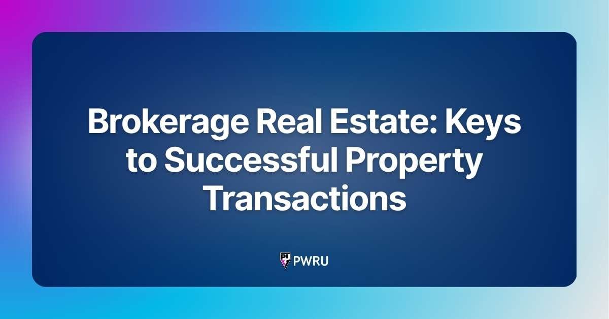 Brokerage Real Estate: Keys to Successful Property Transactions