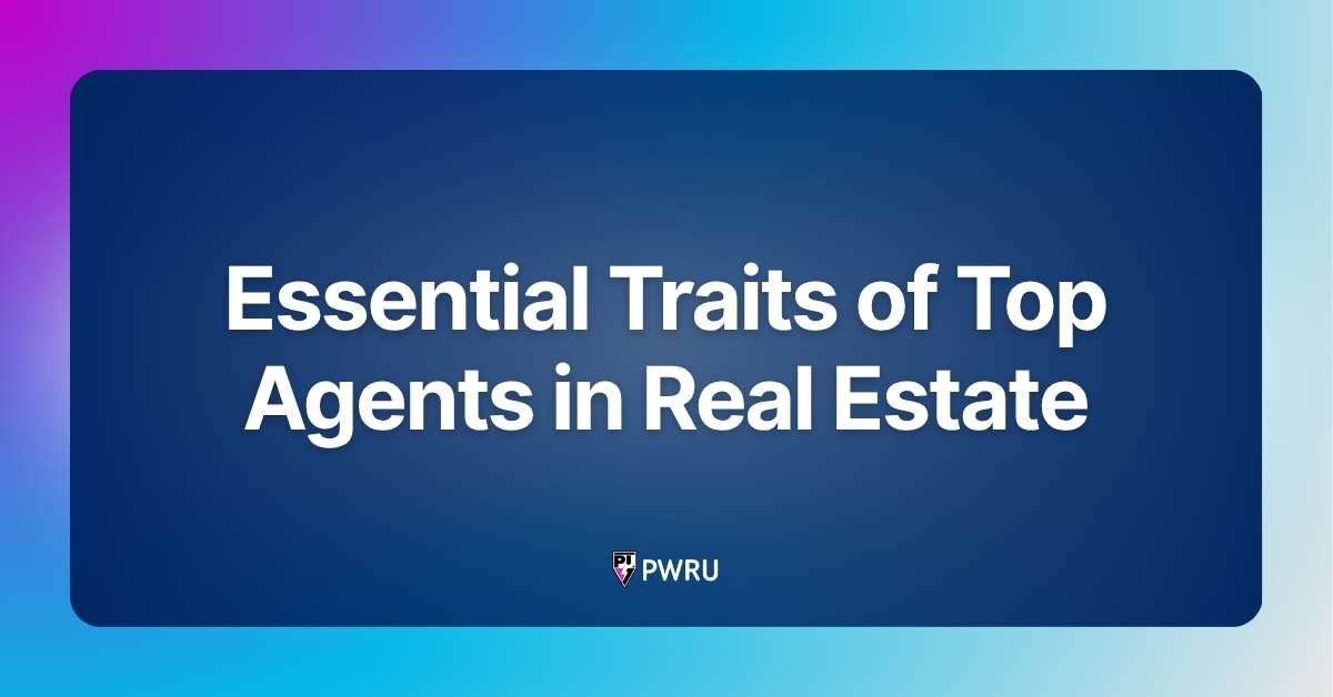 Essential Traits of Top Agents in Real Estate