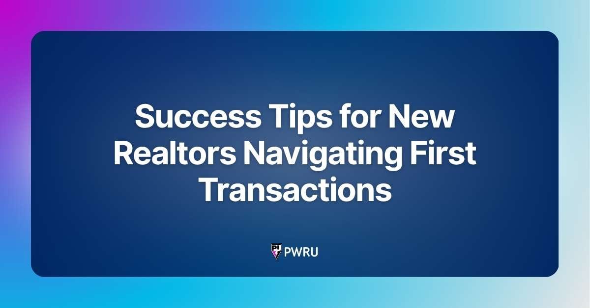 Success Tips for New Realtors Navigating First Transactions