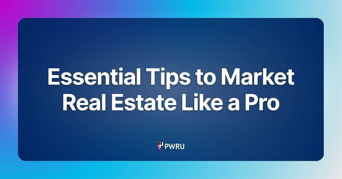 Essential Tips to Market Real Estate Like a Pro