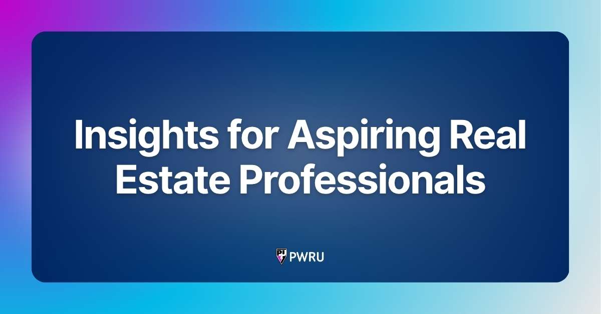 Insights for Aspiring Real Estate Professionals