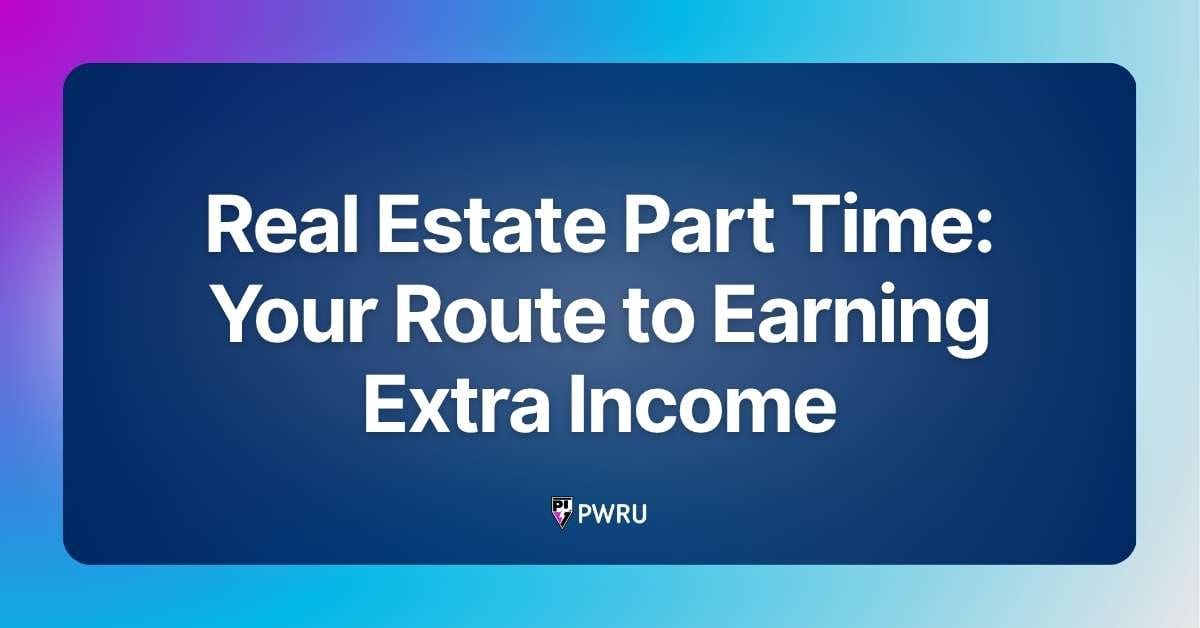 Real Estate Part Time: Your Route to Earning Extra Income
