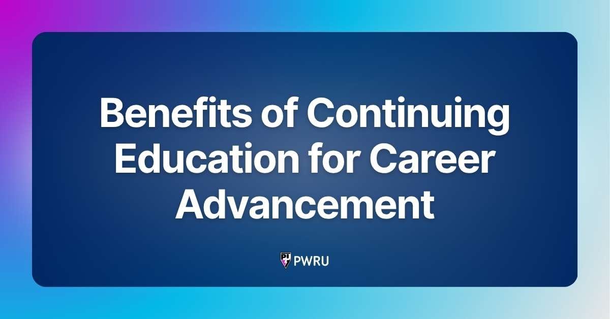 Benefits of Continuing Education for Career Advancement