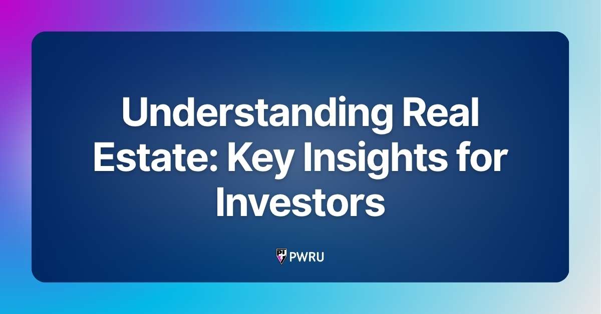 Understanding Real Estate: Key Insights for Investors