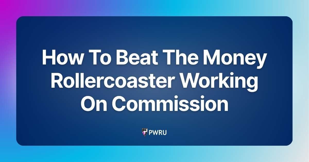 How To Beat The Money Rollercoaster Working On Commission