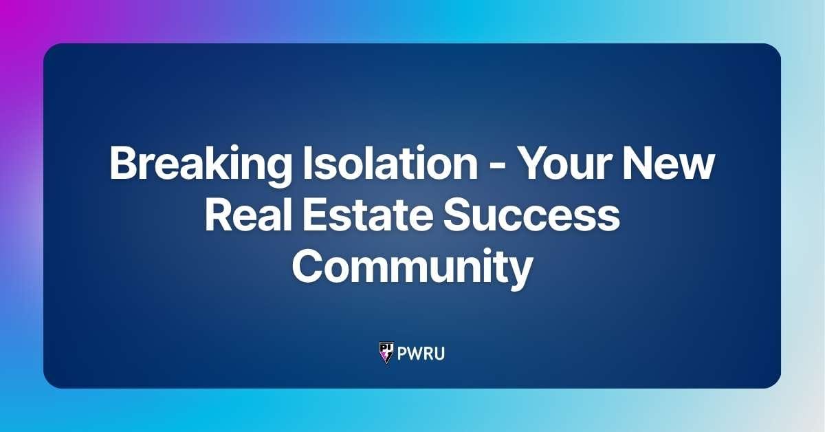 Breaking Isolation – Your New Real Estate Success Community