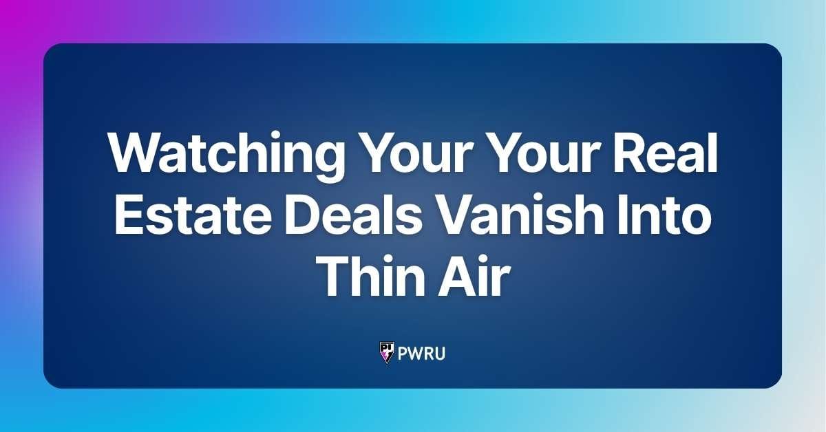 Watching Your Your Real Estate Deals Vanish Into Thin Air
