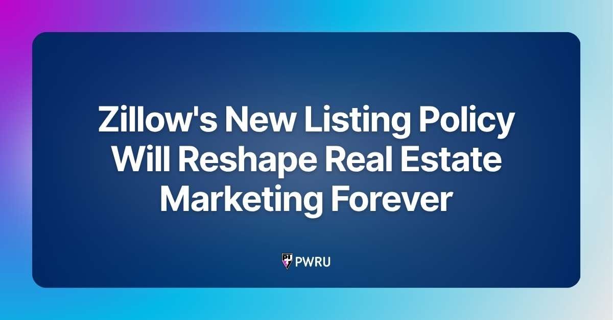 Zillow’s New Listing Policy Will Reshape Real Estate Marketing Forever