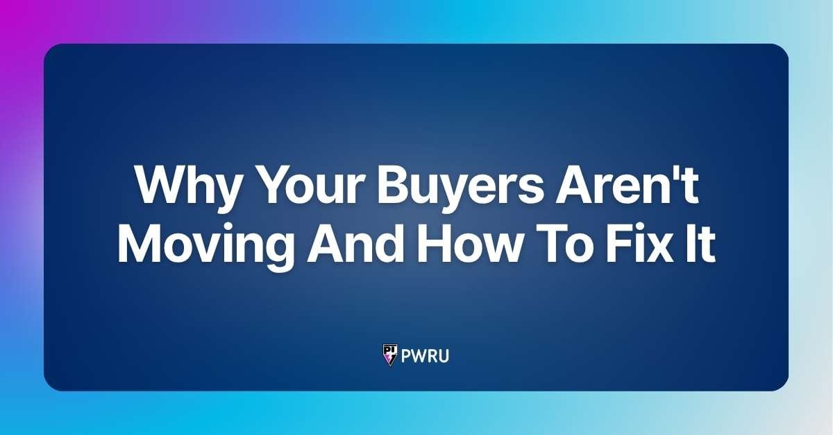 Why Your Buyers Aren’t Moving And How To Fix It