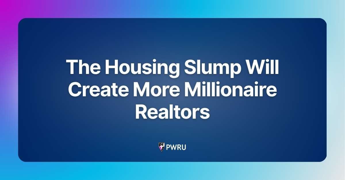 The Housing Slump Will Create More Millionaire Realtors