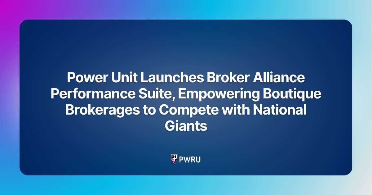 Power Unit Launches Broker Alliance Performance Suite, Empowering Boutique Brokerages to Compete with National Giants