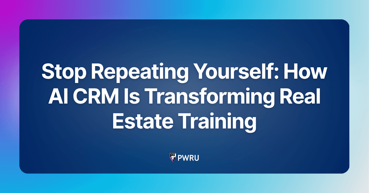 Stop Repeating Yourself: How AI CRM Is Transforming Real Estate Training